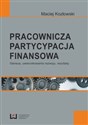 Pracownicza partycypacja finansowa Geneza, uwarunkowania rozwoju, rezultaty 