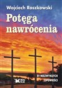 Potęga nawrócenia  - Wojciech Roszkowski