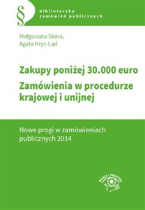 Zakupy poniżej 30 000 euro Zamówienia w procedurze krajowej i unijnej. Nowe progi w zamówieniach publicznych 2014  