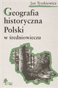 Geografia historyczna Polski w średniowieczu Zbiór studiów polish usa