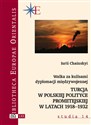 Walka za kulisami dyplomacji międzywojennej Turcja w polskiej polityce prometejskiej w latach 1918–1932 - Iurii Chainskyi