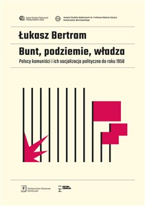 Bunt, podziemie, władza Polscy komuniści i ich socjalizacja polityczna do roku 1956 - Polish Bookstore USA