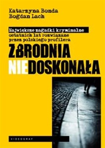 Zbrodnia niedoskonała Polski profiler rozwiązuje największe zagadki kryminalne ostatnich lat books in polish