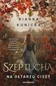 Szeptucha Na ołtarzu ciszy wyd. kieszonkowe - Bianka Kunicka
