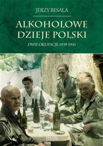 Alkoholowe dzieje Polski Dwie okupacje 1939-1945  