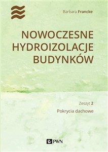 Nowoczesne hydroizolacje budynków Zeszyt 2 Pokrycia dachowe Bookshop