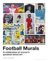 Football Murals A Celebration of Soccer’s Greatest Street Art.  
