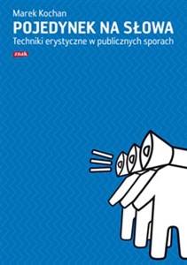 Pojedynek na słowa Techniki erystyczne w publicznych sporach  