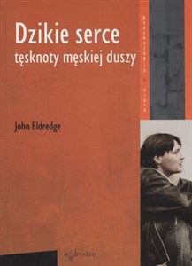 Dzikie serce Tęsknoty męskiej duszy Polish bookstore