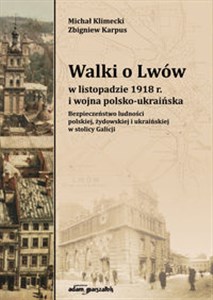 Walki o Lwów w listopadzie 1918 r. i wojna polsko-ukraińska. Bezpieczeństwo ludności polskiej, żydowskiej i ukraińskiej w stolicy Galicji Bookshop