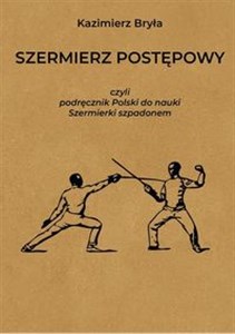 Szermierz postępowy czyli podręcznik polski do nauki szermierki szpadonem  