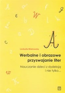 Werbalne i obrazowe przyswajanie liter Nauczanie dzieci z dysleksją i nie tylko... books in polish