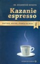 Kazanie espresso Rok C Krótkie, mocne, stawia na nogi - Eugeniusz Burzyk