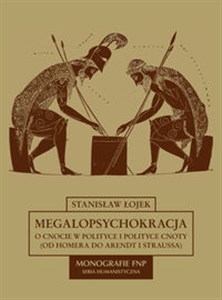 Megalopsychokracja O cnocie w polityce i polityce cnoty (od Homera do Arendt i Straussa) pl online bookstore