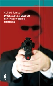 Mężczyzna z laserem Historia szwedzkiej nienawiści in polish