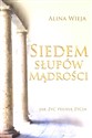 Siedem słupów mądrości Jak żyć pełnią życia - Alina Wieja