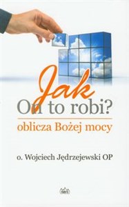 Jak On to robi Oblicza Bożej mocy  