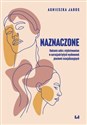 Naznaczone Radzenie sobie z etykietowaniem w narracjach byłych wychowanek placówek resocjalizacyjnych books in polish