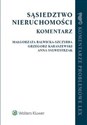 Sąsiedztwo nieruchomości Komentarz - Anna Sylwestrzak, Małgorzata Balwicka-Szczyrba, Grzegorz Karaszewski