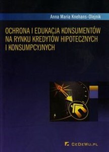 Ochrona i edukacja konsumentów na rynku kredytów hipotecznych i konsumpcyjnych Polish bookstore
