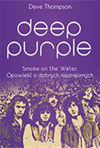 Deep Purple Smoke on the Water Opowieść o dobrych nieznajomych bookstore