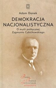 Demokracja nacjonalistyczna O myśli politycznej Zygmunta Cybichowskiego Bookshop