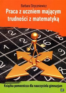 Praca z uczniem mającym trudności z matematyką Książka pomocnicza dla nauczyciela gimnazjum  