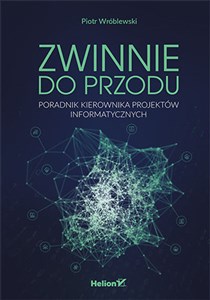 Zwinnie do przodu. Poradnik kierownika projektów informatycznych bookstore