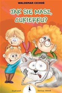 Jak się masz Cukierku?  