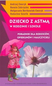 Dziecko z astmą w rodzinie i szkole Poradnik dla rodziców, opiekunów i nauczycieli - Polish Bookstore USA