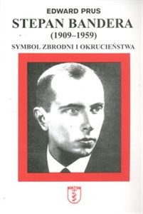 Stepan Bandera 1900-1959 Symbol zbrodni i okrucieństwa  