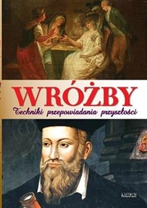 Wróżby. Techniki przepowiadania przyszłości  