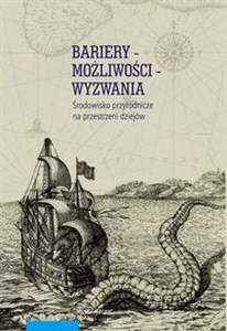 Bariery możliwości wyzwania Środowisko przyrodnicze na przestrzeni dziejów polish books in canada