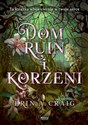 Dom ruin i korzeni - Erin A. Craig