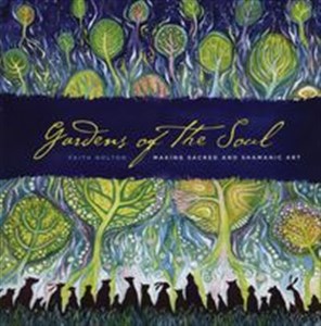 Gardens of the Soul Making Sacred and Shamanic Art.  
