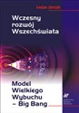 Wczesny rozwój Wszechświata Model Wielkiego Wybuchu – Big Bang Bookshop