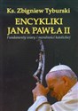 Encykliki Jana Pawła II Fundamenty wiary i moralności katolickiej - Zbigniew Tyburski