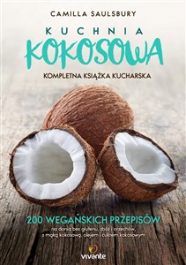 Kuchnia kokosowa Kompletna książka kucharska 200 wegańskich przepisów na dania bez glutenu, zbóż i orzechów, z mąką kokosową, olejem i cukrem kok pl online bookstore