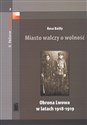 Miasto walczy o wolność Obrona Lwowa w latach 1918-1919 - Rosa Bailly