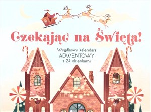 Czekając na Święta! Wyjątkowy KALENDARZ ADWENTOWY z 24 okienkami. 