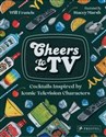 Cheers to TV Cocktails Inspired by Legendary TV Shows  