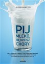 Pij mleko będziesz chory Cała prawda o nabiale, przyswajaniu wapnia i chorobach, które może spowodować jedzenie produktów mle polish usa