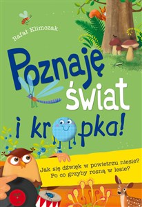 Poznaję świat i kropka Jak się dźwięk w powietrzu niesie? Po co grzyby rosną w lesie? online polish bookstore