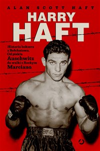Harry Haft Historia boksera z Bełchatowa Od piekła Auschwitz do walki z Rockym Marciano - Polish Bookstore USA