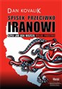 Spisek przeciwko Iranowi. Czyli jak USA niszczą wolne państwo - Dan Kovalik