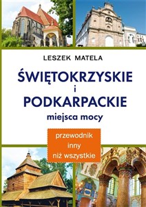 Świętokrzyskie i podkarpackie miejsca mocy Poradnik inny niż wszystkie. Magiczne wyprawy po Polsce  