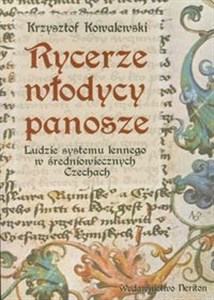 Rycerze włodycy panosze Ludzie systemu lennego w średniowiecznych Czechach Bookshop