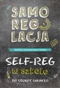 Samoregulacja w szkole SELF-REG Spokój, koncentracja, nauka - Stuart Shanker