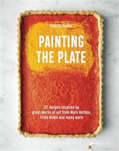 Painting the Plate 52 Recipes Inspired by Great Works of Art from Mark Rothko, Frida Kahlo and Many More to buy in USA