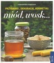 Miód, wosk Przysmaki, dekoracje, kosmetyki - Claudia Bentzien, Claudia Salata Polish Books Canada